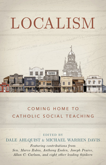 Localism - Coming Home to Catholic Social Teaching (Hardcover)